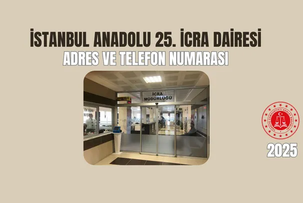 İstanbul Anadolu 25. İcra Dairesi Adres ve Telefon Numarası İstanbul Anadolu 25. İcra Dairesi Adres ve Telefon Numarası