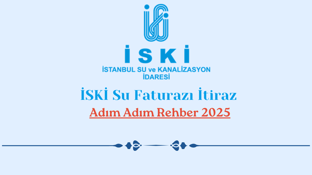 İSKİ Su Faturası İtiraz: Adım Adım Rehber 2025 İSKİ Su Faturası İtiraz: Adım Adım Rehber 2025