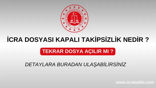 Kapalı Takipsizlik Nedir, Tekrar icra dosyası açılabilir mi ? Kapalı Takipsizlik Nedir, Tekrar icra dosyası açılabilir mi ?