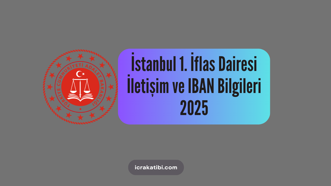 İstanbul 1. İflas Dairesi İletişim ve IBAN Bilgileri 2025 İstanbul 1. İflas Dairesi İletişim ve IBAN Bilgileri 2025