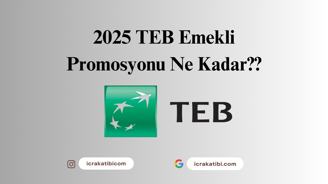 TEB Emekli Promosyon 2025 Ne Kadar? TEB Emekli Promosyon 2025 Ne Kadar?