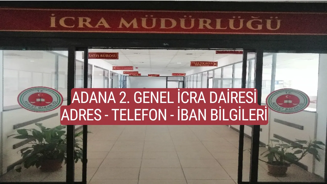 Adana 2. Genel İcra Dairesi: Adres, Telefon ve IBAN Bilgileri Adana 2. Genel İcra Dairesi: Adres, Telefon ve IBAN Bilgileri