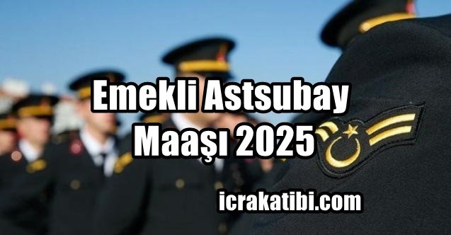 Emekli Astsubay Maaşı 2025 Ne Kadar ? Emekli Astsubay Maaşı 2025 Ne Kadar ?