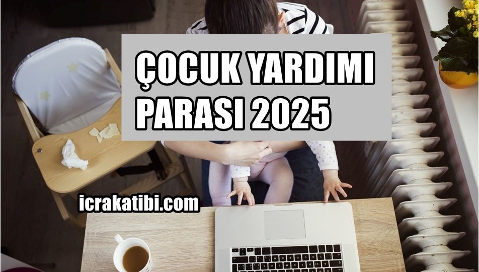 Çocuk Yardımı Parası 2025 Çocuk Yardımı Parası 2025