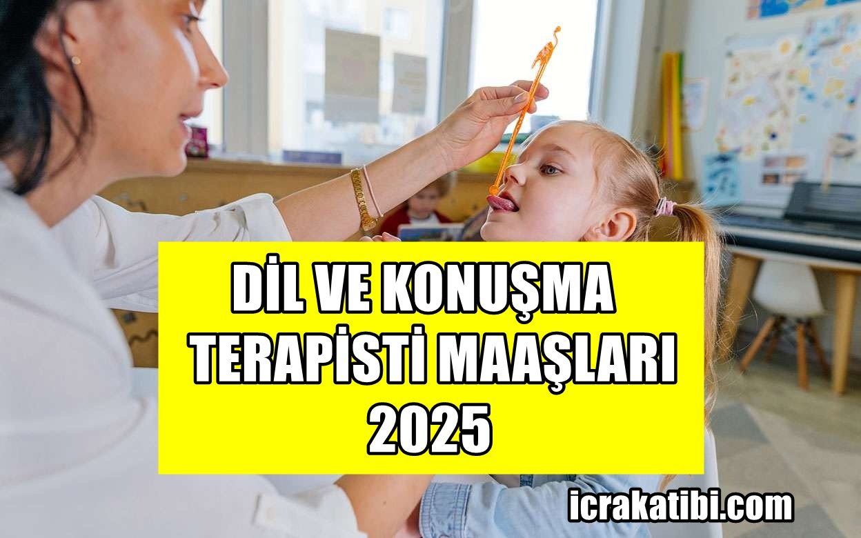 Dil ve Konuşma Terapisti Maaşları 2025 Dil ve Konuşma Terapisti Maaşları 2025