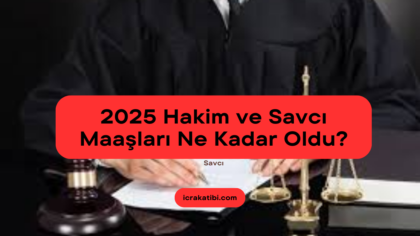 2025 Hakim ve Savcı Maaşları Ne Kadar Oldu? 2025 Hakim ve Savcı Maaşları Ne Kadar Oldu?