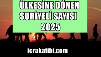 ülkesine dönen suriyeli sayısı 2025