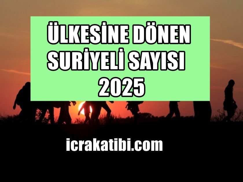 Ülkesine Dönen Suriyeli Sayısı 2025