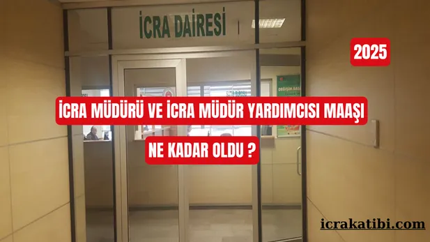 İcra Müdürü ve Müdür Yardımcısı Maaşı 2025 İcra Müdürü ve Müdür Yardımcısı Maaşı 2025
