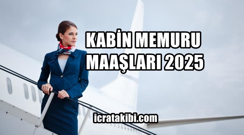 Kabin Memuru Maaşları 2025 Kabin Memuru Maaşları 2025