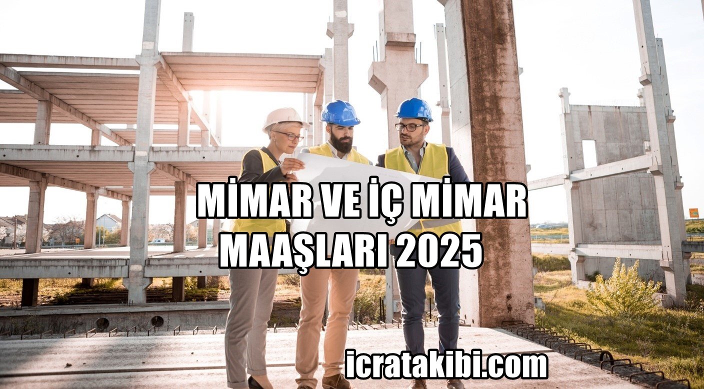 Mimar ve İç Mimar Maaşları 2025 Mimar ve İç Mimar Maaşları 2025