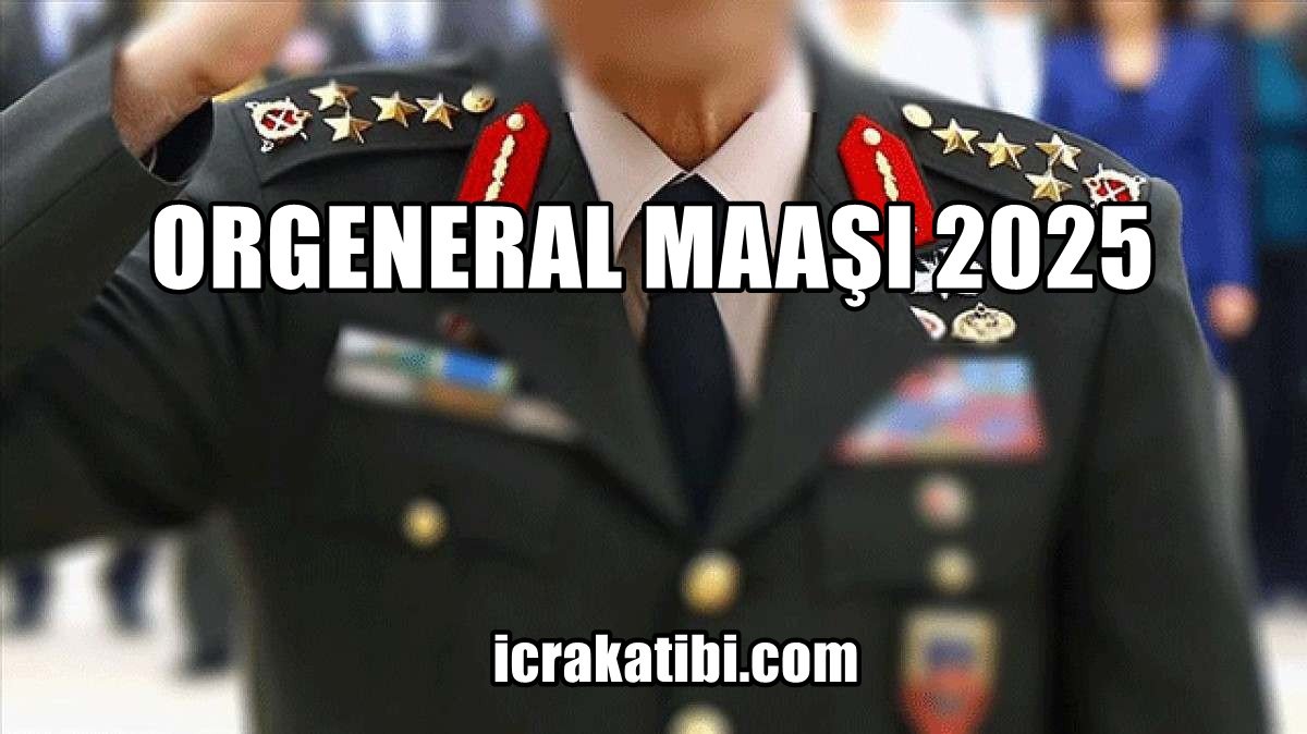 Orgeneral Maaşı 2025 Orgeneral Maaşı 2025