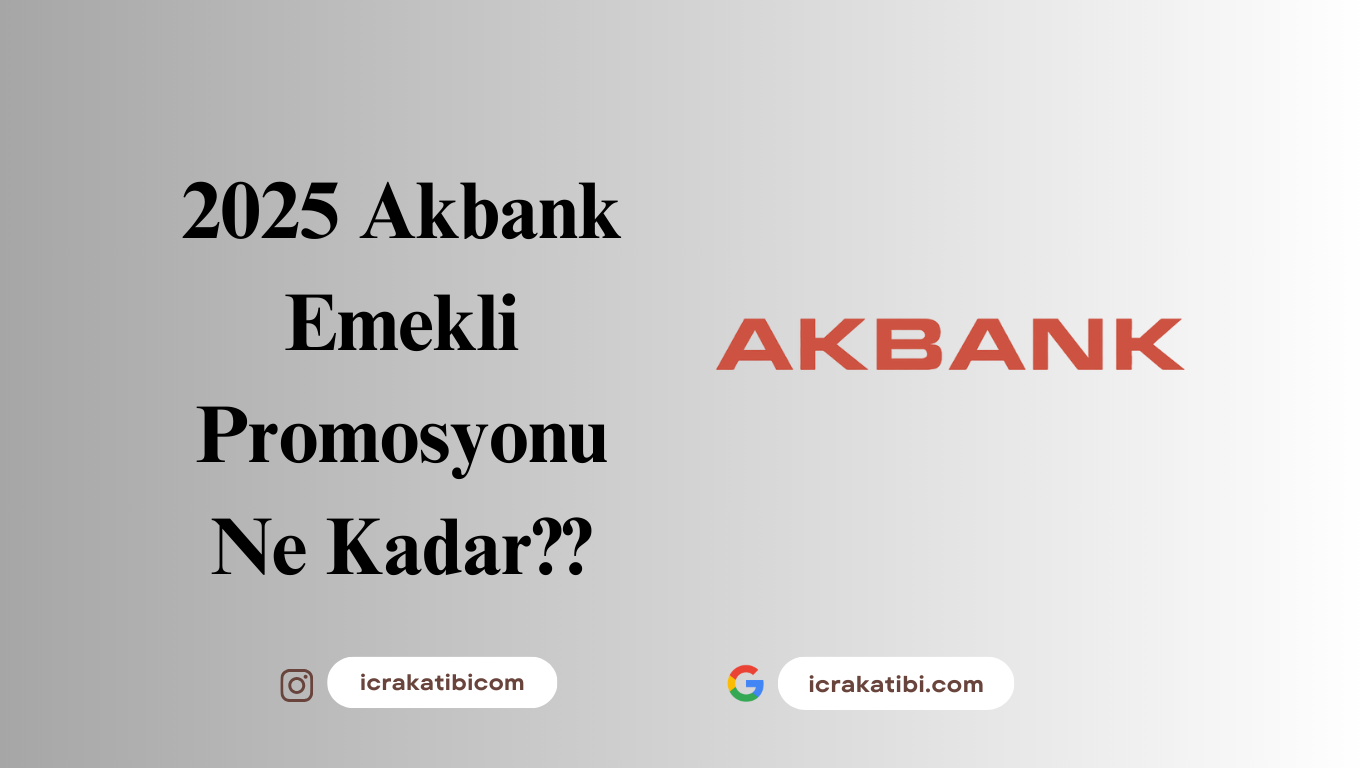 Akbank Emekli Promosyonu 2025 Ne Kadar? Akbank Emekli Promosyonu 2025 Ne Kadar?
