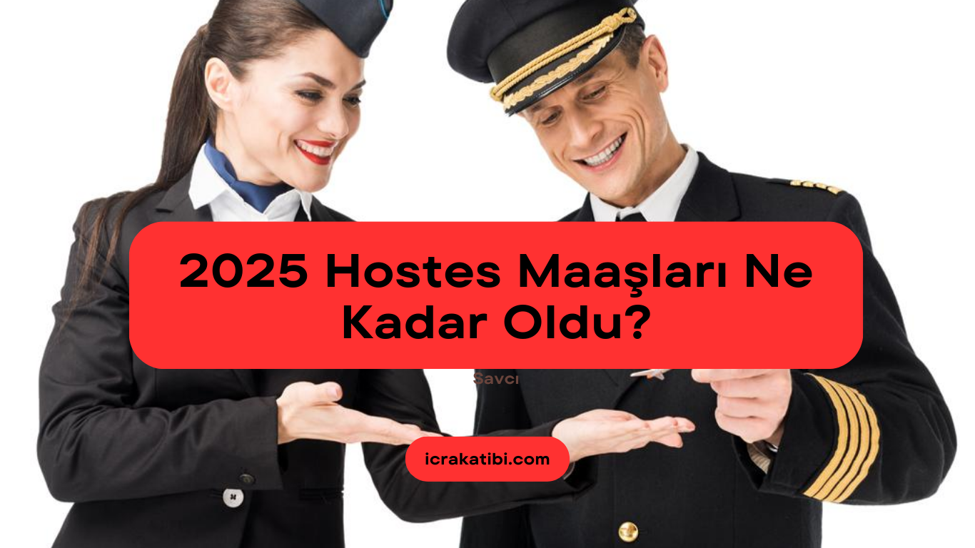 2025 Yılı Hostes Maaşları Ne Kadar Oldu? 2025 Yılı Hostes Maaşları Ne Kadar Oldu?