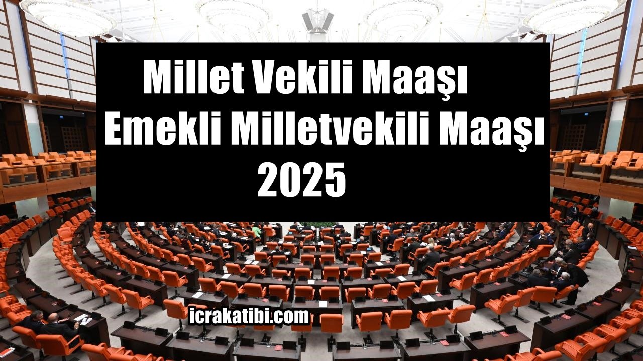 Millet Vekili Maaşı​ – Emekli Milletvekili Maaşı 2025