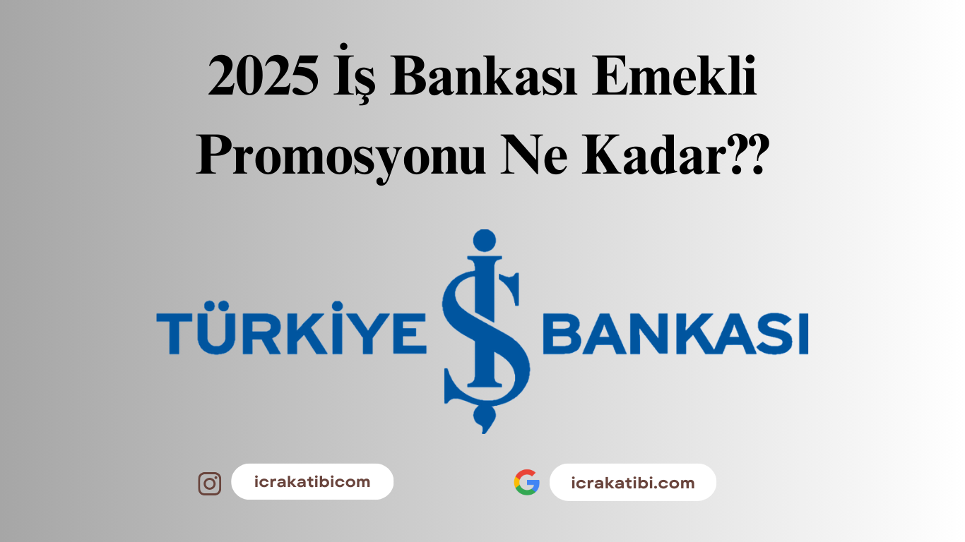 İş Bankası Emekli Promosyon 2025 Ne Kadar? İş Bankası Emekli Promosyon 2025 Ne Kadar?