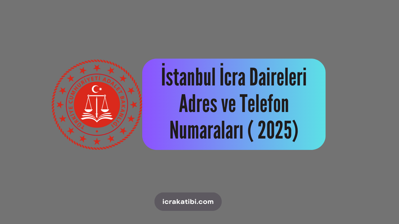 İstanbul İcra Daireleri Adres ve Telefon Numaraları ( 2025) İstanbul İcra Daireleri Adres ve Telefon Numaraları ( 2025)