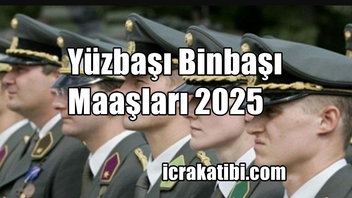 Yüzbaşı, Binbaşı Maaşı 2025 Yüzbaşı, Binbaşı Maaşı 2025