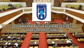2025 Ankara Büyükşehir Belediyesi Maaş Promosyonu : Son Dakika