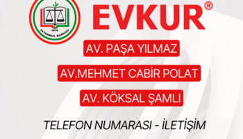 Evkur Avukatları: Av. Paşa Yılmaz – Av. Mehmet Cabir Polat – Av. Köksal Şamlı