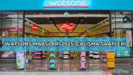 Watsons Maaşları 2025: Çalışma Saatleri Hakkında Herşey