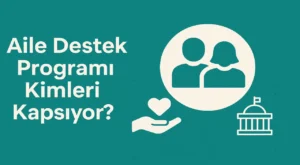 Aile Destek Programı Kimleri Kapsıyor?