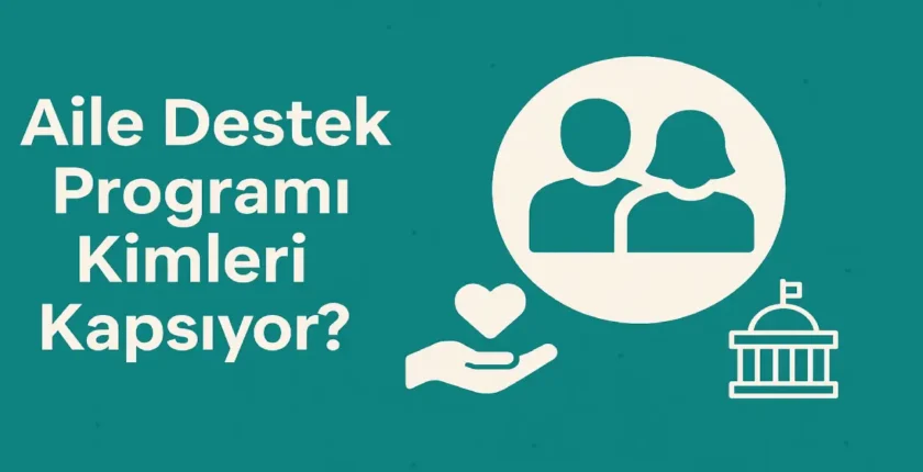 Aile Destek Programı Kimleri Kapsıyor?