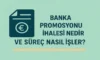 Banka Promosyonu İhalesi Nedir ve Süreç Nasıl İşler