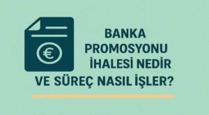 Banka Promosyonu İhalesi Nedir ve Süreç Nasıl İşler