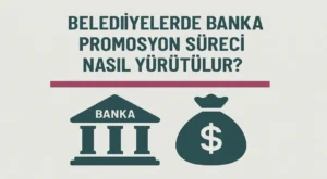 Belediyelerde Banka Promosyon Süreci Nasıl Yürütülür
