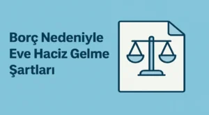 Borç Nedeniyle Eve Haciz Gelme Şartları