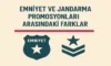 Emniyet ve Jandarma Promosyonları Arasındaki Farklar