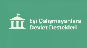 Eşi Çalışmayanlara Devlet Destekleri