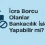 İcra Borcu Olanlar Bankacılık İşlemleri Yapabilir mi?
