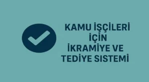 Kamu İşçileri İçin İkramiye ve Tediye Sistemi