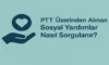 PTT Üzerinden Alınan Sosyal Yardımlar Nasıl Sorgulanır?