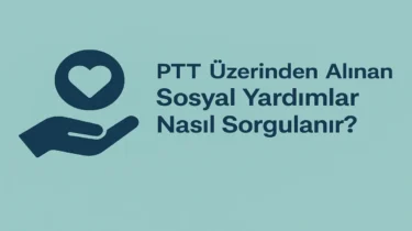 PTT Üzerinden Alınan Sosyal Yardımlar Nasıl Sorgulanır?