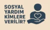 Sosyal Yardım Kimlere Verilir?