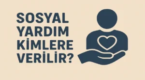 Sosyal Yardım Kimlere Verilir?