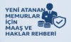Yeni Atanan Memurlar İçin Maaş ve Haklar Rehberi