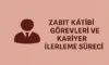 Zabit Katibi Görevleri ve Kariyer İlerleme Süreci