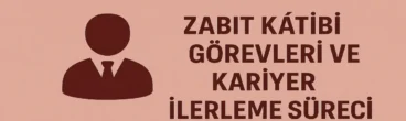 Zabit Katibi Görevleri ve Kariyer İlerleme Süreci